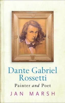 Dante Gabriel Rossetti: Painter And Poet