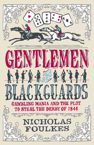 Gentlemen and Blackguards: Gambling Mania and the Plot to Steal the Derby of 1844