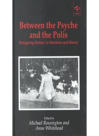 Between the Psyche and the Polis: Refiguring History in Literature and Theory