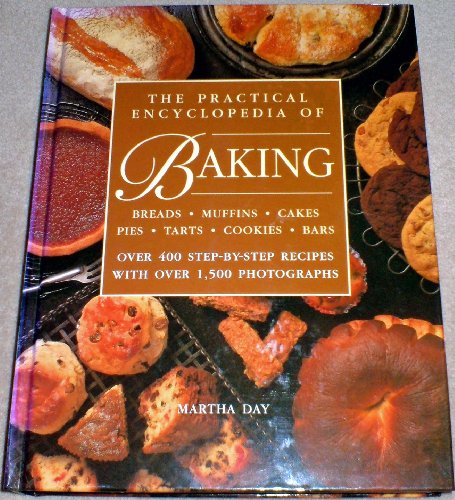 The Practical Ecyclopedia of Baking: Over 400 Step-by-step Recipes with Over 1500 Photographs (Cookery)