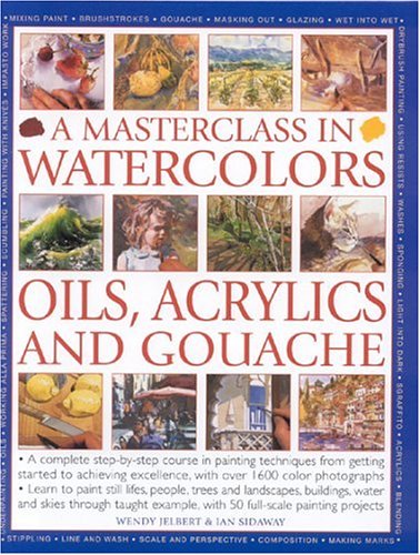 A Masterclass in Watercolours, Oils, Acrylics and Gouache