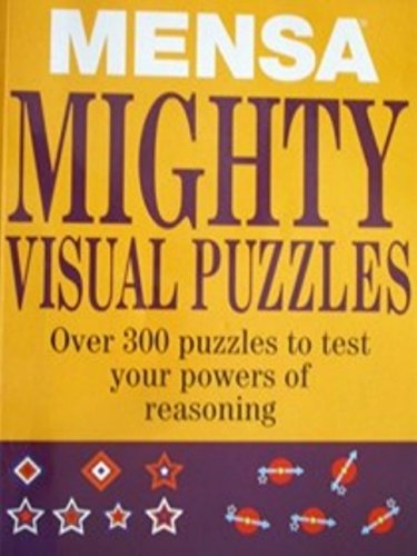 Mensa Mighty Visual Puzzles: Over 300 Puzzles To Test Your Powers Of Reasoning