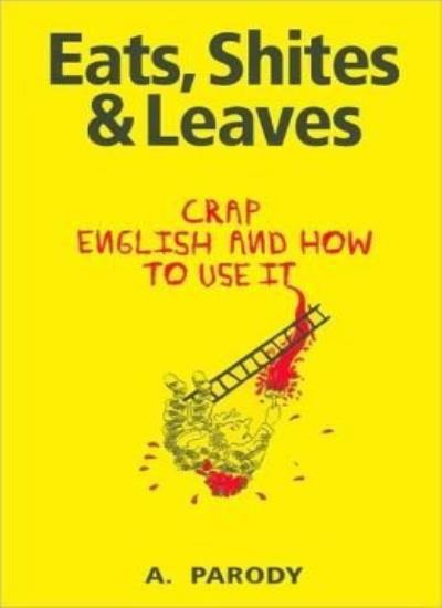 Eats, Shites & Leaves