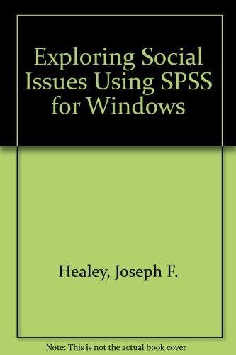 Exploring Social Issues Using SPSS for Windows