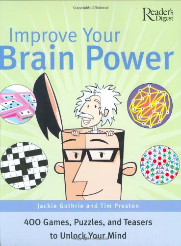 Improve Your Brain Power: 400 Games, Puzzles and Brain Teasers to Unlock Your Mind