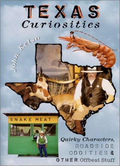 Texas Curiosities: Quirky Characters, Roadside Oddities & Other Offbeat Stuff