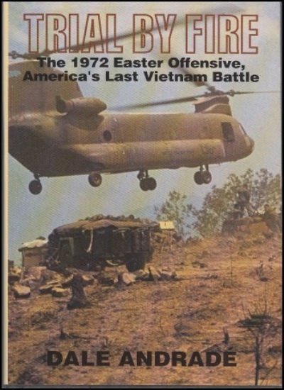 Trial by Fire: 1972 Easter Offensive, America's Last Vietnam Battle