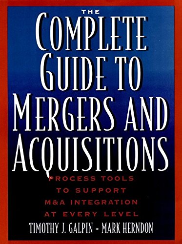 The Complete Guide to Mergers and Acquisitions: Process Tools to Support M and A Integration at Every Level (A Jossey Bass title)