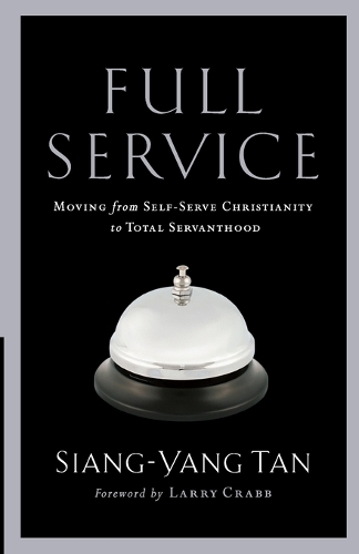 Full Service – Moving from Self–Serve Christianity to Total Servanthood