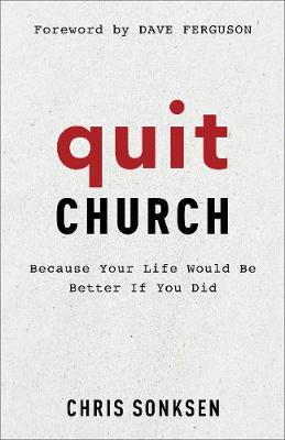 Quit Church – Because Your Life Would Be Better If You Did