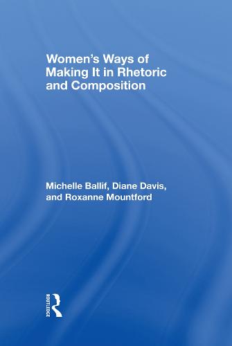 Women's Ways of Making It in Rhetoric and Composition