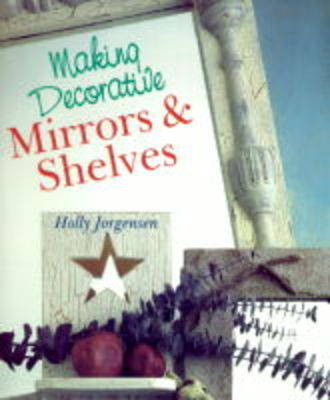 Making Decorative Mirrors and Shelves