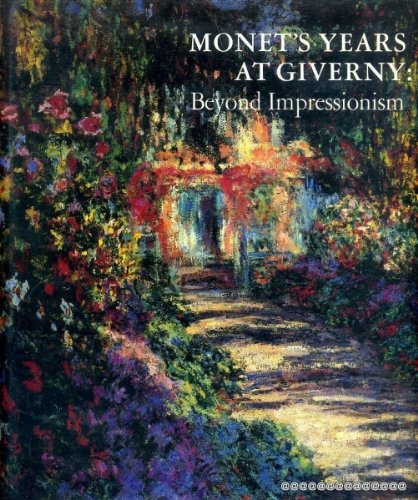 Monet's Years at Giverny: Beyond Impressionism