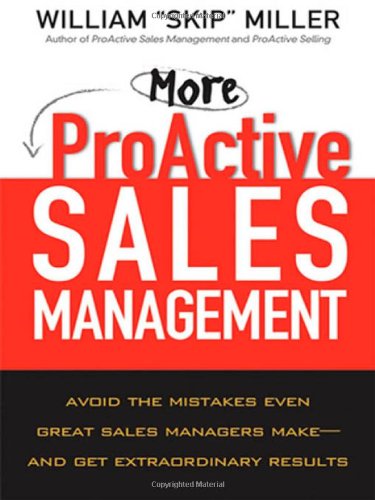 More ProActive Sales Management: Avoid the Mistakes Even Great Sales Managers Make And Get Extraordinary Results