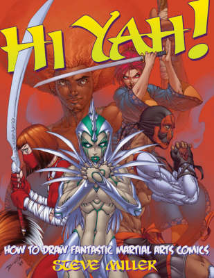 Hi Yah!: How to Draw Fantastic Martial Arts Comics