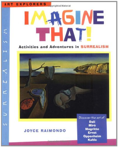 Imagine That!: Activities and Adventures in Surrealism (Art Explorers)