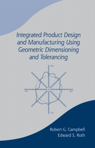 Integrated Product Design and Manufacturing Using Geometric Dimensioning and Tolerancing