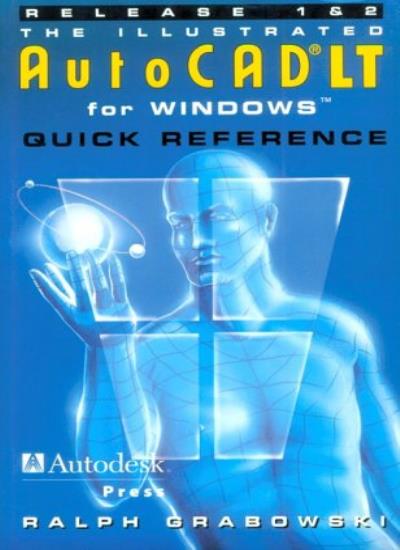 The Illustrated AutoCAD LT for Windows Quick Reference: Release 1 & 2