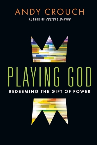 Playing God – Redeeming the Gift of Power