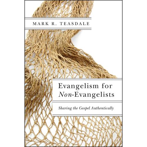 Evangelism for Non–Evangelists – Sharing the Gospel Authentically