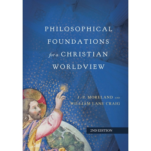 Philosophical Foundations for a Christian Worldview