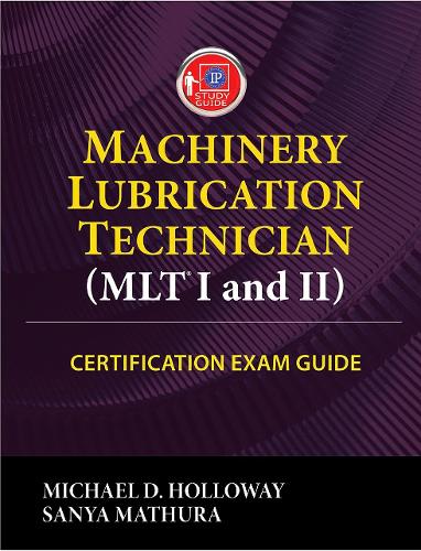 Machinery Lubrication Technician (MLT) I and II Certification Exam Guide