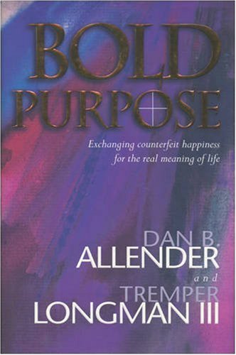Bold Purpose: Exchanging Counterfeit Happiness for the Real Meaning of Life