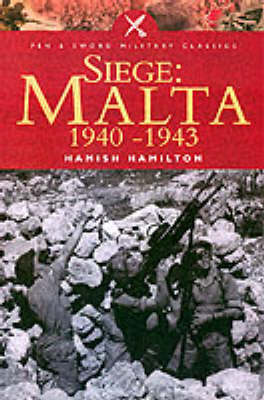 Siege: Malta 1940-1943 (Pen & Sword Military Classics)