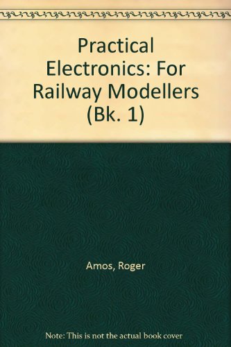 Practical Electronics for Railway Modellers: Bk. 1