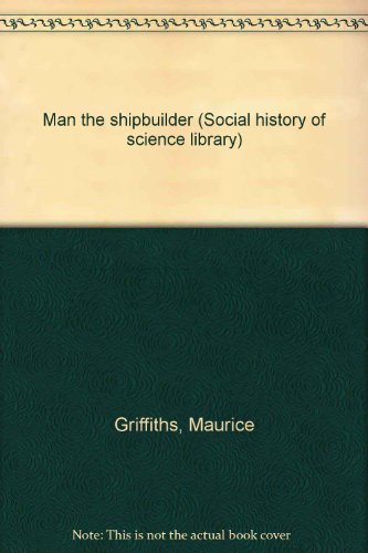 Man the Shipbuilder (Social History of Science Library)