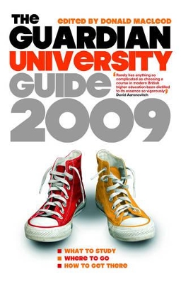 The "Guardian" University Guide 2009: What to Study, Where to Go, How to Get There