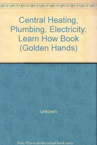 Central Heating, Plumbing, Electricity: Learn How Book ("Golden Hands" S.)