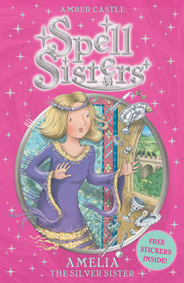 Spell Sisters: Amelia the Silver Sister (Volume 4)