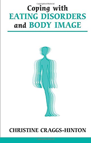 Coping with Eating Disorders and Body Image (Overcoming Common Problems)