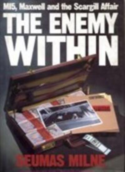 The Enemy within: MI5, Maxwell and the Scargill Affair