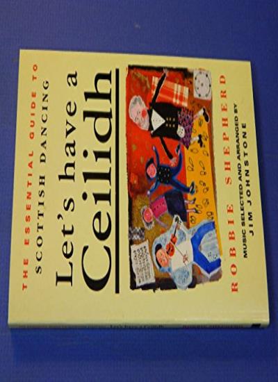 Let's Have a Ceilidh: Essential Guide to Scottish Dancing (Essential Guide S.)