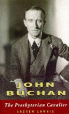John Buchan: The Presbyterian Cavalier
