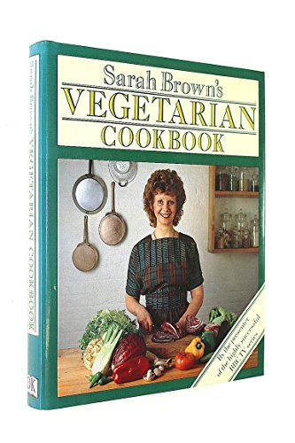 Sarah Brown"s Vegetarian Cookbook