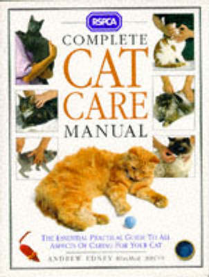 RSPCA - Complete Cat Care Manual - The Essential Practical Guide To All Aspects Of Caring For Your Cat