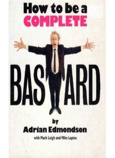 How to be a Complete Bastard