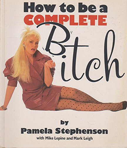 How to be a Complete Bitch