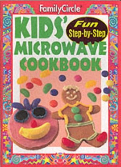 Kids' Microwave Cookbook ("Family Circle" Step-by-step S.)
