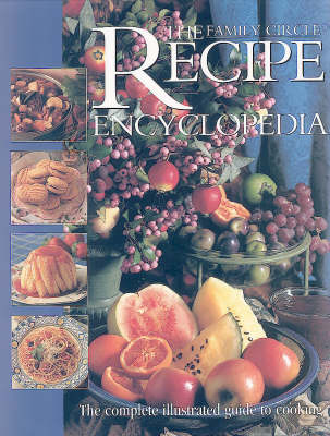 The Recipe Encyclopedia: The Complete Illustrated Guide to Cooking (Step By Step Cookery)