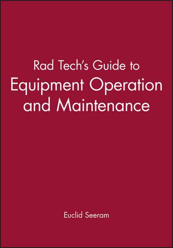 Rad Tech's Guide to Equipment Operation and Maintenance