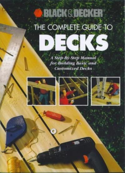 The Complete Guide to Decks (Black & Decker Portable Workshop S.)
