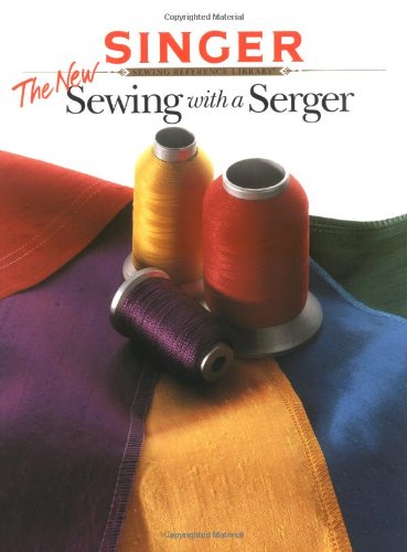 The New Sewing with a Serger (The Singer sewing reference library)