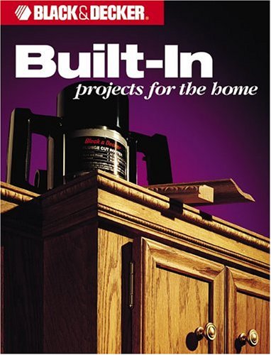 Built-in Projects for the Home (Black & Decker Home Improvement Library)