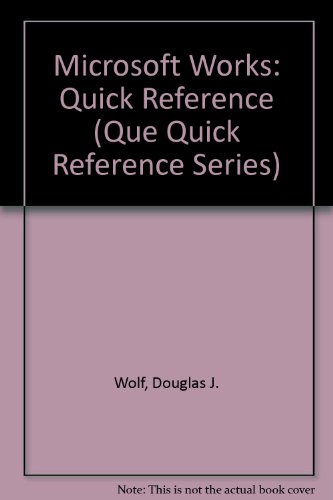 Microsoft Works: Quick Reference (Que Quick Reference Series)