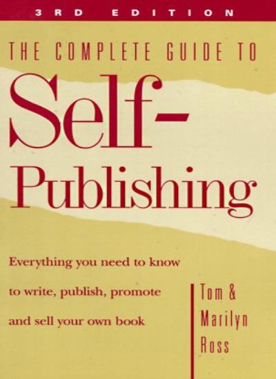 Complete Guide to Self-publishing: Everything You Need to Know to Write, Publish and Sell Your Own Book