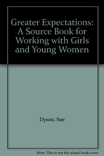 Greater Expectations: A Source Book for Working with Girls and Young Women